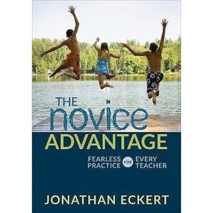 The Novice Advantage: Fearless Practice for Every Teacher [Corwin Teaching Essen